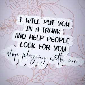 I Will Put You In A Trunk Sticker | Vinyl Sticker, Humorous Feminism, Funny Stickers, Sarcasm Stickers, Sarcastic Stickers