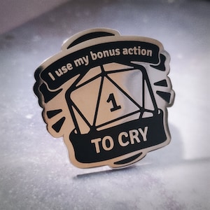 I Use My Bonus Action To Cry | Enamel Pin