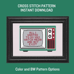 May include: Cross stitch pattern of a vintage television with the text "All I wanted to do was watch media and not exist".