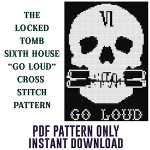 Puede incluir: Patrón de punto de cruz en blanco y negro con una calavera con el número romano VI en la frente y las palabras "Go Loud" debajo. El patrón se titula "The Locked Tomb Sixth House "Go Loud" Cross Stitch Pattern".