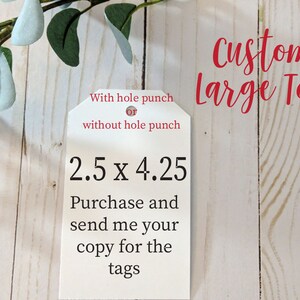 May include: White tag with the text "Custom Large Tag" in red. The tag is 2.5 inches by 4.25 inches. The text "With hole punch or without hole punch" is printed on the tag. The text "Purchase and send me your copy for the tags" is also printed on the tag.