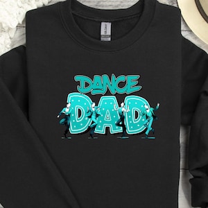 Dance Dad Sweatshirt, Dance Dad Gift, Dancer Dad, Dance Team, Gift for Dad, Dad Sweatshirt, Funny Dancing Tee, Fathers Day Gift