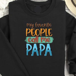 My Favorite People Call Me Papa Sweatshirt, Papa Sweatshirt, Father&#39;s Day Shirt, Funny Shirt For Grandpa, Gift For Grandpa, Funny Papa Shirt