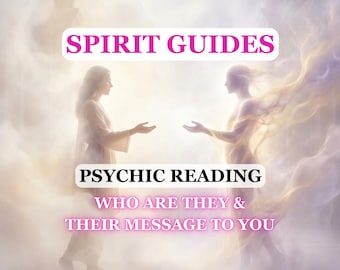 Channeled Messages from Spirit Guides, Who is Your Spirit Guide, Psychic Reading