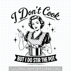 May include: A black and white graphic illustration featuring a person wearing an apron, holding a spoon in a cooking pot. The text reads I Don't Cook at the top and BUT I DO STIR THE POT at the bottom. The image includes file format labels.