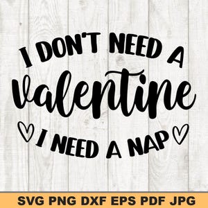 No necesito un San Valentín Svg / Diseño Svg de cita divertida de San Valentín / Svg de amor sarcástico / Descarga digital para Cricut y Silhouette