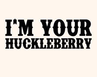 I’m Your Huckleberry Svg | Western Cowboy Quote Svg Design | Funny Rustic Saying Svg | Digital Download For Cricut And Silhouette