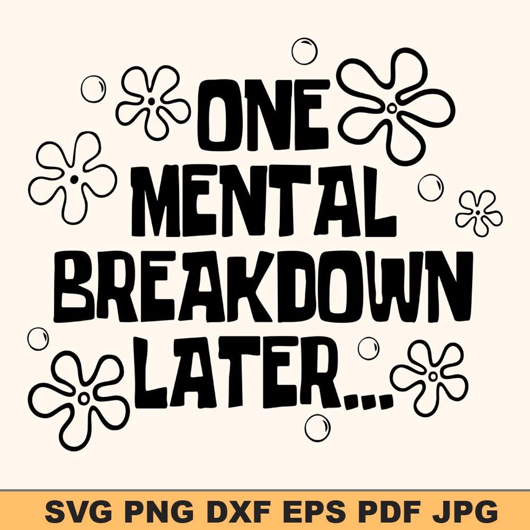One Mental Breakdown Later Svg | Funny Quote Svg Design | Relatable Humor Svg | Digital Do