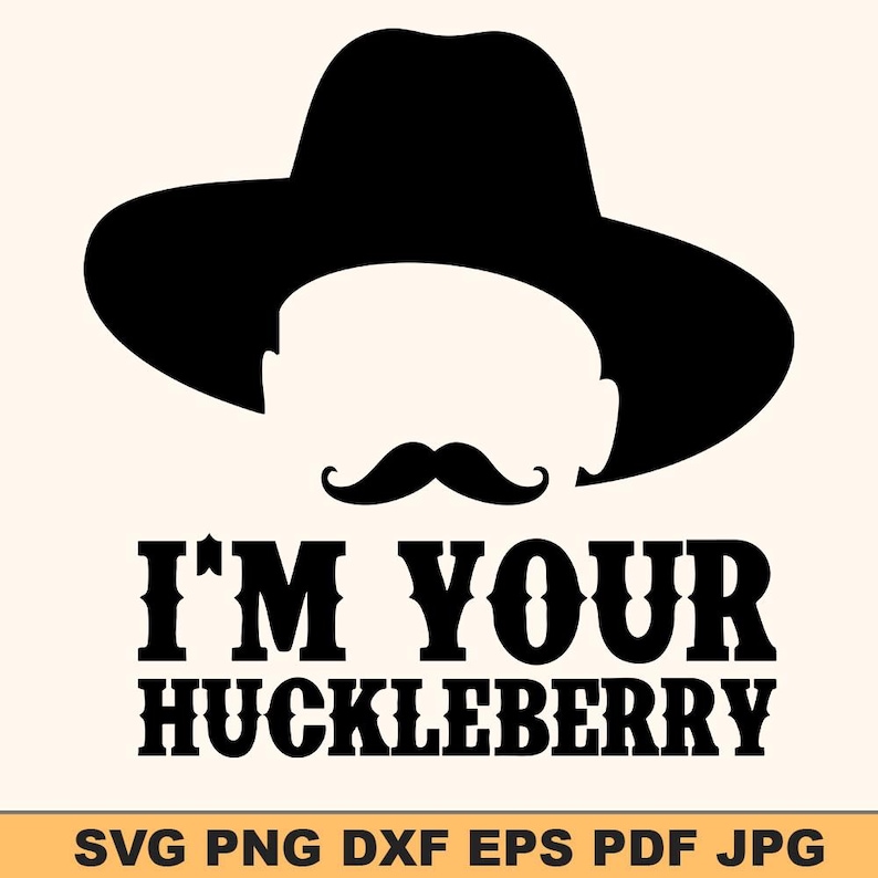 I’m Your Huckleberry Svg | Western Cowboy Quote Svg Design | Funny ...