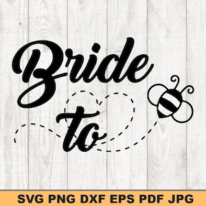 May include: Black graphic design with the words "Bride to" and a bee illustration. The bee is flying towards a dotted heart shape. The design is on a white wood grain background. The bottom of the image has the text "SVG PNG DXF EPS PDF JPG".
