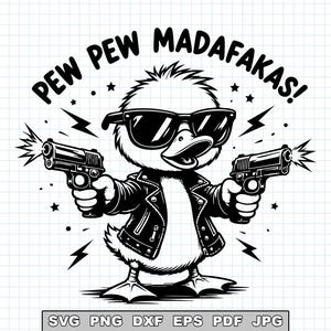 May include: Black and white illustration of a duck wearing sunglasses and a leather jacket, holding two guns. Text above the duck reads "PEW PEW MADAFAKAS!" with lightning bolts and stars.