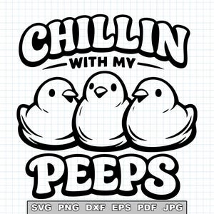 May include: Black and white graphic design featuring the text "CHILLIN WITH MY PEEPS" above three cartoon chicks. The image is suitable for various applications, including SVG, PNG, DXF, EPS, PDF, and JPG formats.