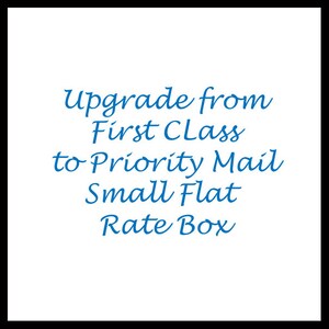 May include: Blue text on a white background reads "Upgrade from First Class to Priority Mail Small Flat Rate Box".