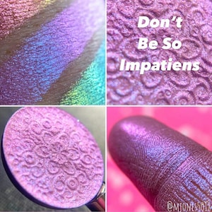 Don&#39;t Be So Impatiens-Duochrome- Shifting Eyeshadow