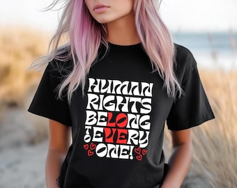 Human Rights Belong To Every One T-Shirt | Equality Tee, Love For All Humans
