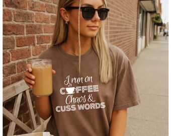 I Run On Coffee Chaos & Cuss Words T-Shirt | Funny Coffee Quote Tee
