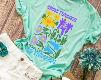 Grow Through What You Go Through T-Shirt, Positive Vibes Top, Colorful Floral Clothing, Motivational Flower Tee, Inspirational Quote Shirt