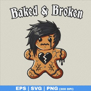 May include: A broken gingerbread cookie with black hair and a cracked heart. The cookie is crying and has a distressed expression. The text "Baked & Broken" is above the cookie.