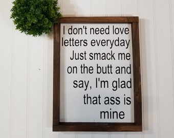 I Don't Need Love Letters Everyday Just Smack Me On The Butt And Say, I'm Glad That Ass Is Mine | Framed Wood Farmhouse Decor Sign 9" x 12"