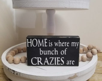 Home Is Where My Bunch Of Crazies are 4" x 6" Mini Wood Block Sign | Home Decor | Funny Sign | Shelf Sitter | Small Tier Tray Sign