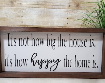 It's Not How Big The House Is, It's How Happy The Home Is. Framed Farmhouse Wood Sign. Farmhouse Decor 7" x 17". Fixer Upper Decor. Modern