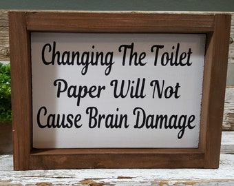 Changing The Toilet Paper Will Not Cause Brain Damage. Humorous Framed Farmhouse Sign 5" x 8". Small Wood Sign Bathroom Sign. Bathroom Decor