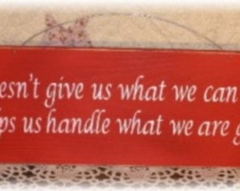 God Doesn't Give Us What We Can Handle, He Helps Us Handle What We Are Given Primitive Wood Fence Board Red Sign Religious