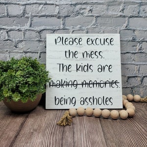 Please Excuse The Mess The Kids Are Making Memories Being As*holes 7&quot; x 7&quot; Handmade Snarky Wood Sign | Home Decor | Funny Wall Hanging