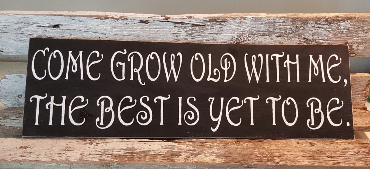 Come Grow Old With Me The Best Is Yet To Be Black Sign Etsy