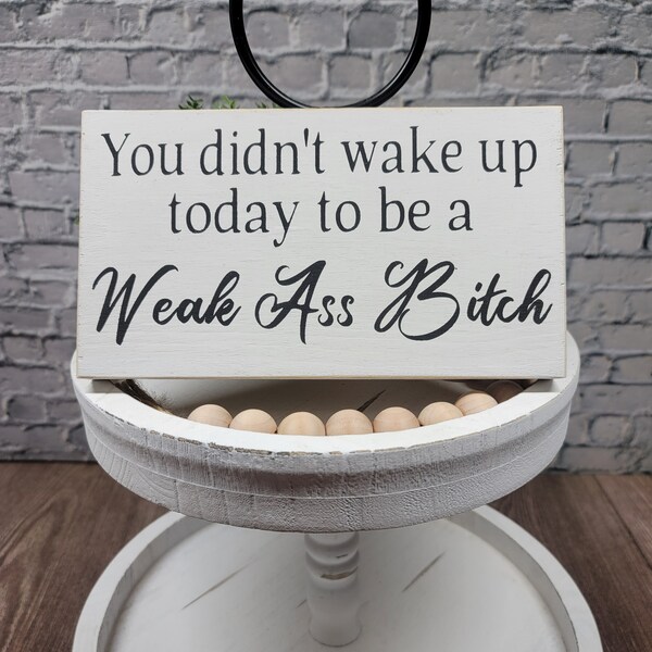 You Didnt Wake up Today to Be a Weak Ass Bitch - Etsy