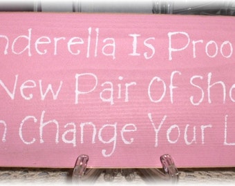 Cinderella Is Proof...A New Pair Of Shoes PInk Wood Sign Girls Room Girly Fairytale