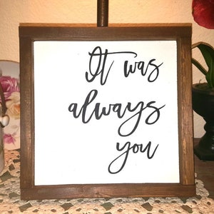 It Was Always You Sign. Farmhouse Framed Handmade Wood Sign 9" x 9". Farmhouse Decor. Fixer Upper Decor. Chippy Sign. Rustic Sign. Romance