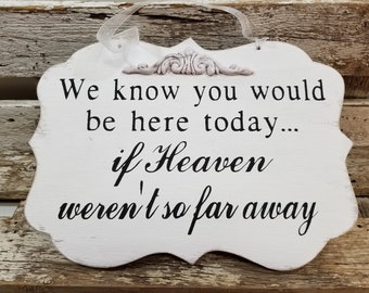 We know you would be here today if heaven weren't so far away White Wood Wedding Sign | Photo Prop | Wedding Decoration | Handmade Sign