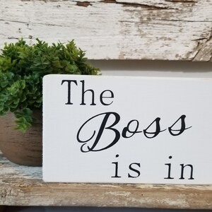The Boss Is In 4&quot; x 6&quot; Mini White Wood Block Sign | Home Decor | Shelf Sitter | Small Signs | Office Sign | Gift For Boss | Desk Sign