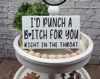 I'd Punch A Bitch For You Right In The Throat 5" x 8" Handmade Wood Block Sign | Funny Snarky Sign | Funny Gift For Her, Best Friend, Sister