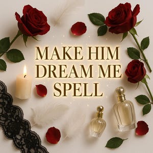 Make Him Dream Me - Get your person dreaming about you NON-STOP! (Read the description to find what it offers)