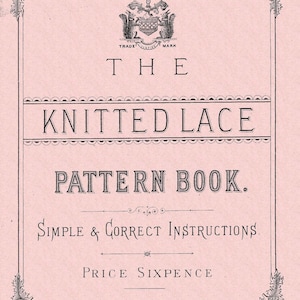 Knitted lace patterns The Knitted Lace Pattern Book. C & W Thomson 1850s Victorian