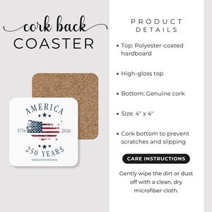 May include: A square coaster with a cork back. The top has a white background with the text "America 250 Years" and a distressed American flag design. The coaster measures 4 x 4 inches.