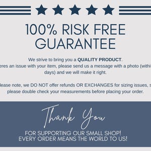 May include: A graphic with text that reads "100% RISK FREE GUARANTEE". It also states the shop strives to bring a quality product and asks customers to send a message with a photo if there is an issue. It also says they do not offer refunds or exchanges for sizing issues.