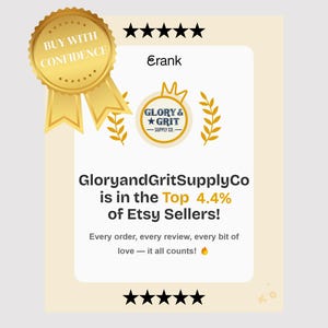 May include: A cream-colored graphic with the text "BUY WITH CONFIDENCE" and "GloryandGritSupplyCo is in the Top 4.4% of Etsy Sellers!" A gold seal and stars are also featured.