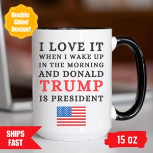 I Love When I Wake up and Trump is President Coffee Mug, Trump Coffee Mugs, Ceramic, Trump Inauguration, Taking America Back, Trump 45 47