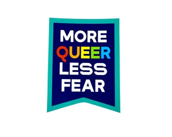 More Queer Less Fear Vinyl Sticker