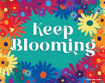 Keep Blooming 8x10 digital print