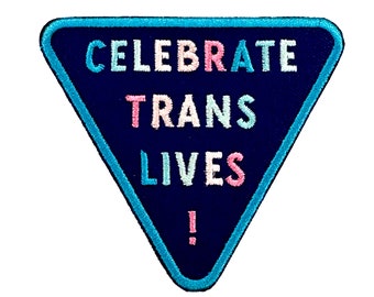 Celebrate Trans Lives! Embroidered  Patch