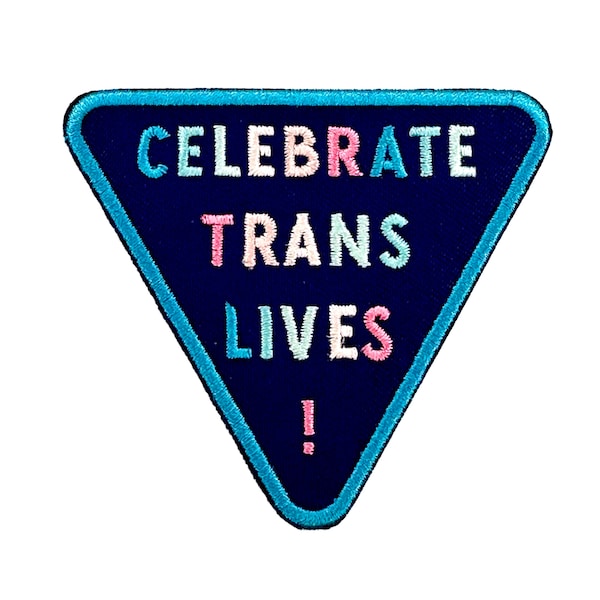 Celebrate Trans Lives! Embroidered  Patch