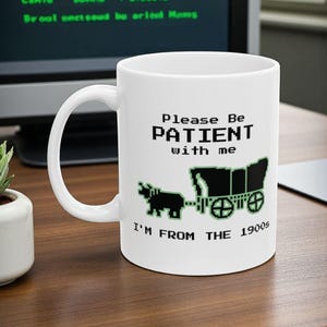 Please Be Patient With Me Ceramic Mug,(11oz, 15oz) Im From the 1900s Funny Coffee Cup, Sarcastic Humor Birthday Present Gift, Morning Coffee