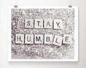 Stay Humble Resolution Fine Art Print Glitter Silver Motto Quote Inspirational Scrabble Photo Wholesale