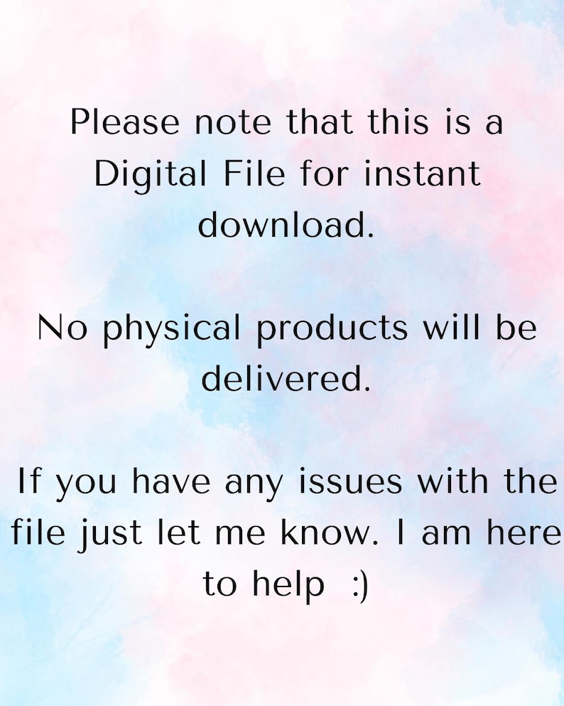 May include: A digital file announcement on a watercolor background with pink, blue, and white hues. Text states: "Please note that this is a Digital File for instant download. No physical products will be delivered."