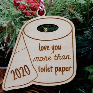 Love you more than toilet paper 2020 Ornament | Toilet Paper Shape Christmas Ornament | Funny 2020 Ornament | Wood Ornament