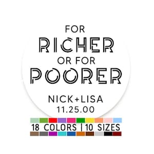 May include: White round sticker with black text that reads "For Richer or For Poorer" with the names "Nick + Lisa" and the date "11.25.00" below. The sticker has a colorful border with 18 colors and 10 sizes.